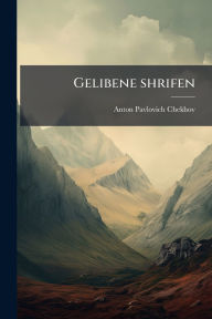 Title: Gelibene shrifen, Author: Anton Chekhov