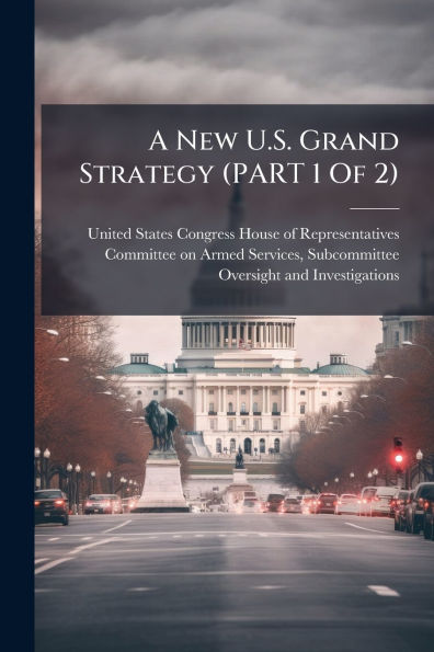 A New U.S. Grand Strategy (PART 1 Of 2)