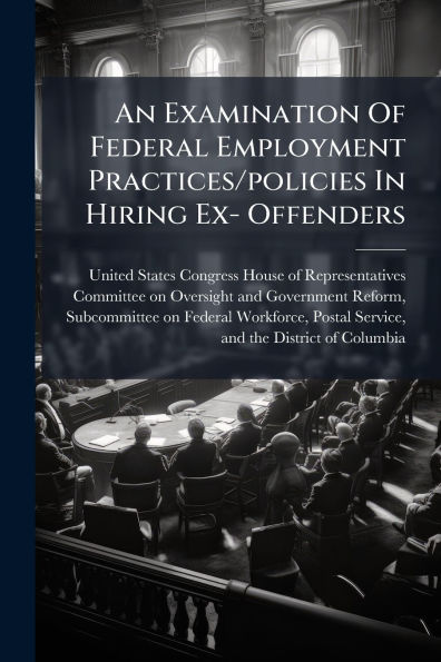 An Examination Of Federal Employment Practices/policies Hiring Ex- Offenders