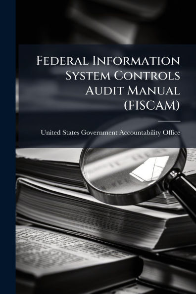 Federal Information System Controls Audit Manual (FISCAM)