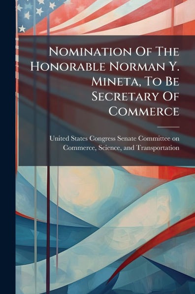 Nomination Of The Honorable Norman Y. Mineta, To Be Secretary Commerce