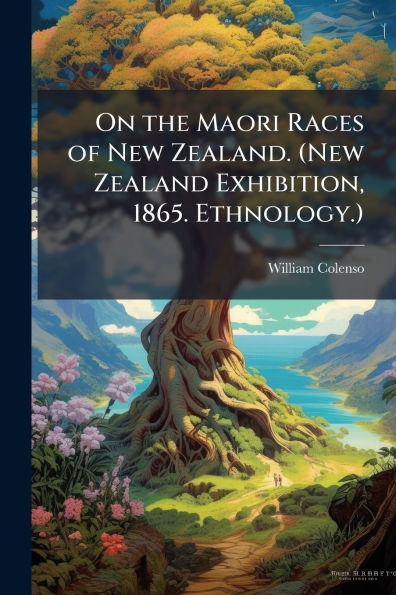 On the Maori Races of New Zealand. (New Zealand Exhibition, 1865. Ethnology.)