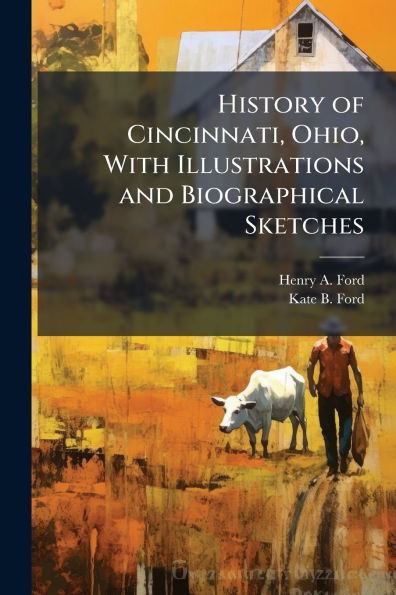History of Cincinnati, Ohio, With Illustrations and Biographical Sketches