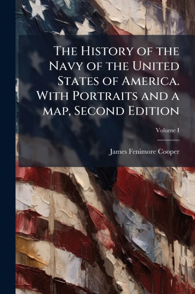 the History of Navy United States America. With Portraits and a map, Second Edition
