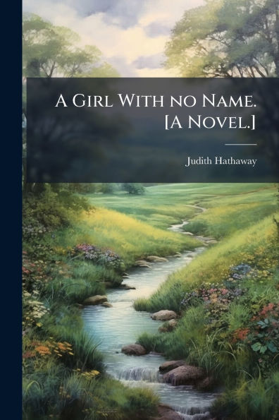 A Girl With no Name. [A Novel.]