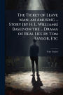 The Ticket of Leave Man, an Amusing ... Story [by H. L. Williams] Based on the ... Drama of Real Life by Tom Taylor, Etc