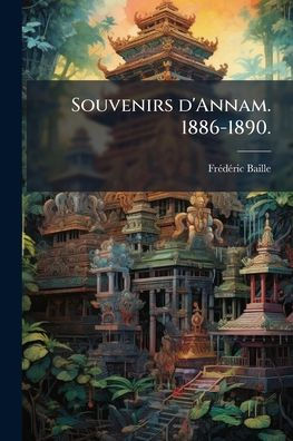 Souvenirs d'Annam. 1886-1890.