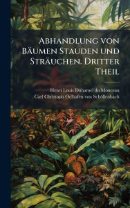 Title: Abhandlung von BÃ¯Â¿Â½umen Stauden und StrÃ¯Â¿Â½uchen. Dritter Theil, Author: Henri Louis Duhamel Du Monceau