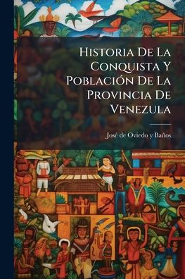 Historia De La Conquista Y PoblaciÃ¯Â¿Â½3n Provincia Venezula