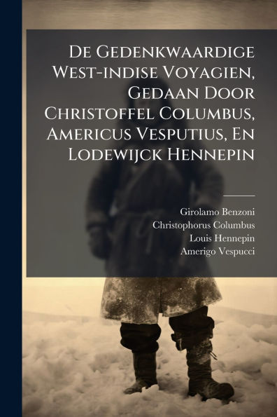 De Gedenkwaardige West-indise Voyagien, Gedaan Door Christoffel Columbus, Americus Vesputius, En Lodewijck Hennepin