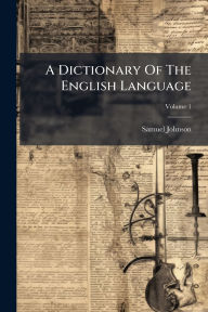 Title: A Dictionary Of The English Language, Author: Samuel Johnson