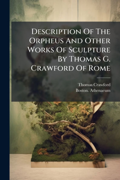 Description Of The Orpheus And Other Works Sculpture By Thomas G. Crawford Rome
