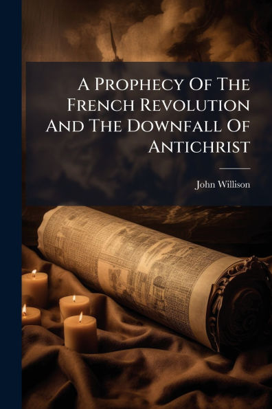 A Prophecy Of The French Revolution And Downfall Antichrist