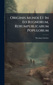Title: Originis Mundi Et In Eo Regnorum, Rerumpublicarum Populorum, Author: Nicolaus Gï1/4rtler
