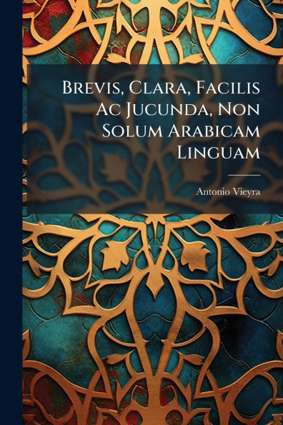 Brevis, Clara, Facilis Ac Jucunda, Non Solum Arabicam Linguam