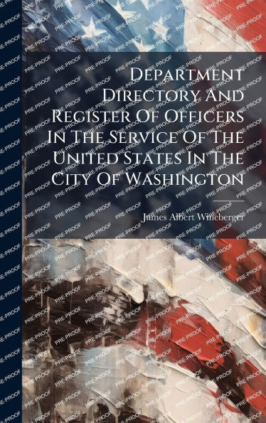 Department Directory And Register Of Officers In The Service Of The United States In The City Of Washington