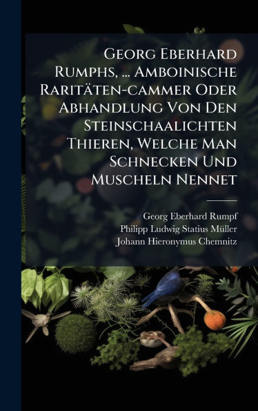 Georg Eberhard Rumphs, ... Amboinische RaritÃ¯Â¿Â½ten-cammer Oder Abhandlung Von Den Steinschaalichten Thieren, Welche Man Schnecken Und Muscheln Nennet