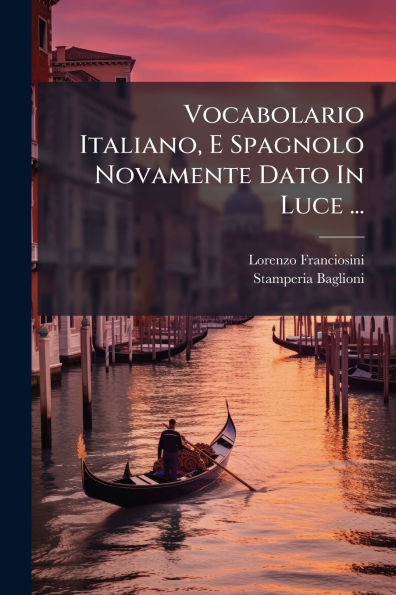 Vocabolario Italiano, E Spagnolo Novamente Dato Luce ...