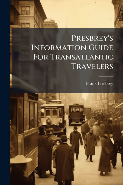 Presbrey's Information Guide For Transatlantic Travelers