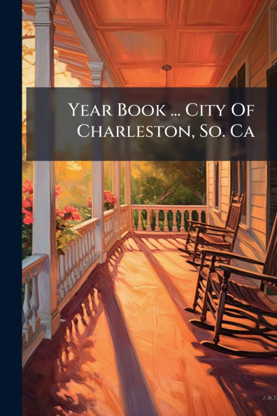 Year Book ... City Of Charleston, So. Ca