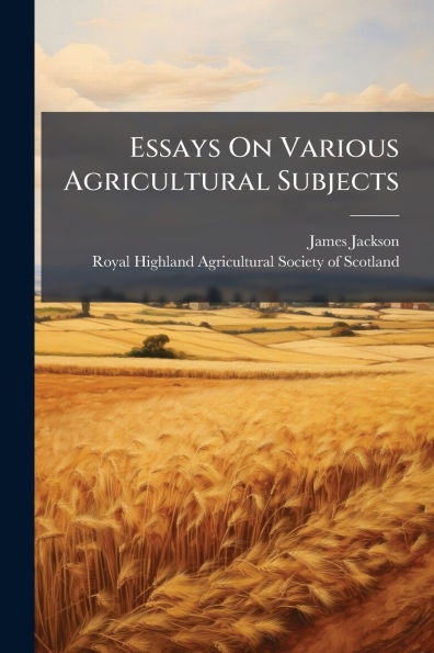 Essays On Various Agricultural Subjects
