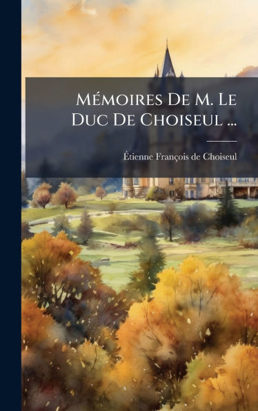 MÃ¯Â¿Â½(c)moires De M. Le Duc De Choiseul ...