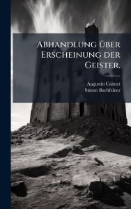 Title: Abhandlung Ã¯Â¿Â½1/4ber Erscheinung der Geister., Author: Augustin Calmet