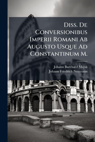 Diss. De Conversionibus Imperii Romani Ab Augusto Usque Ad Constantinum M.