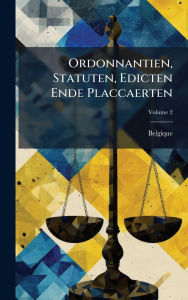 Title: Ordonnantien, Statuten, Edicten Ende Placcaerten, Author: Belgique
