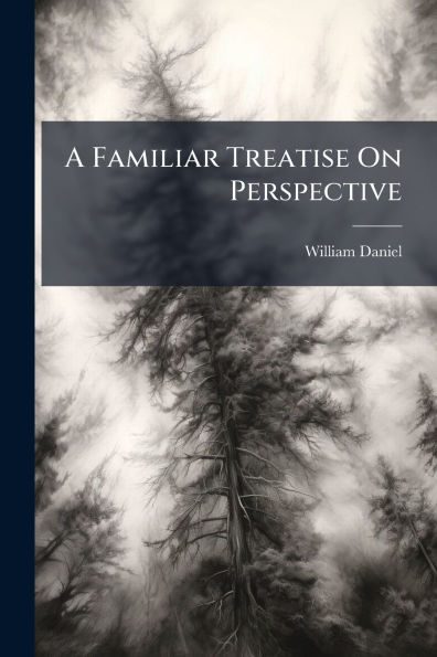 A Familiar Treatise On Perspective