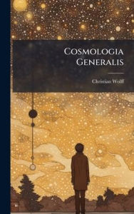 Title: Cosmologia Generalis, Author: Christian Wolff