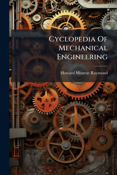 Cyclopedia Of Mechanical Engineering