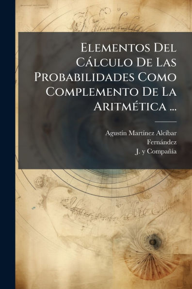 Elementos Del C�lculo De Las Probabilidades Como Complemento La Aritm�(c)tica ...