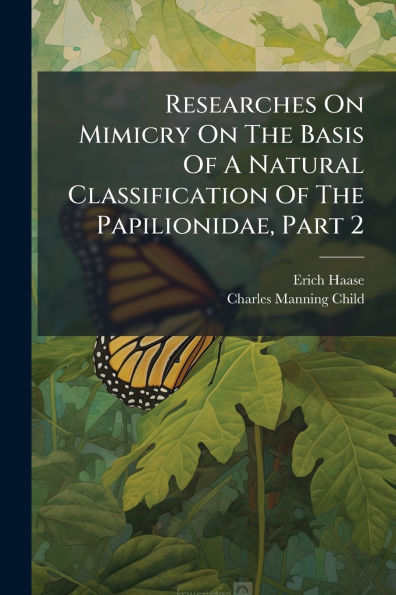 Researches On Mimicry The Basis Of A Natural Classification Papilionidae, Part 2