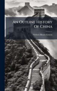 Title: An Outline History Of China, Author: Herbert Henry Gowen