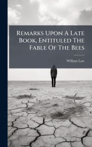 Title: Remarks Upon A Late Book, Entituled The Fable Of The Bees, Author: William Law