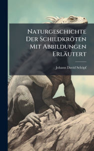 Title: Naturgeschichte Der Schildkrï¿½ten Mit Abbildungen Erlï¿½utert, Author: Johann David Schïpf