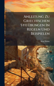 Title: Anleitung Zu Griechischen Stilï¿½1/4bungen In Regeln Und Beispielen, Author: Karl Halm