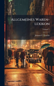 Title: Allgemeines Waren-lexikon, Author: Johann C Leuchs