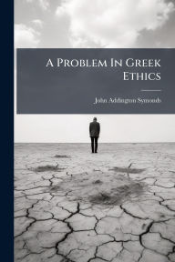 Title: A Problem In Greek Ethics, Author: John Addington Symonds