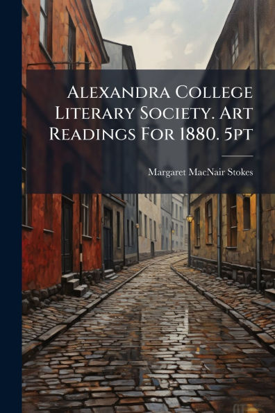 Alexandra College Literary Society. Art Readings For 1880. 5pt