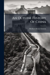 Title: An Outline History Of China, Author: Herbert Henry Gowen