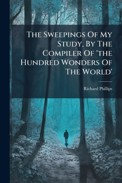 The Sweepings Of My Study, By Compiler 'the Hundred Wonders World'