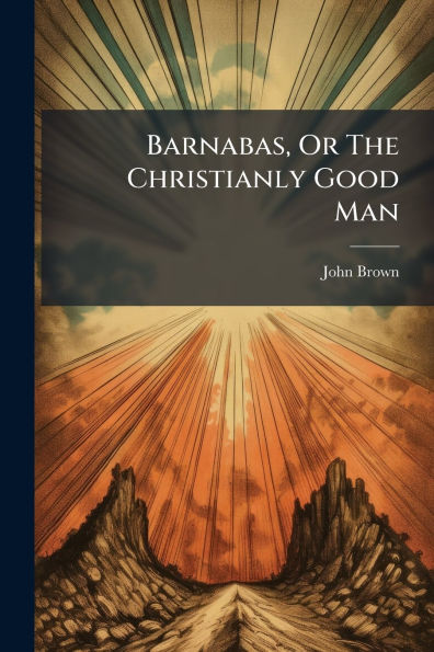 Barnabas, Or The Christianly Good Man