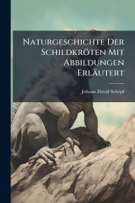 Title: Naturgeschichte Der Schildkrï¿½ten Mit Abbildungen Erlï¿½utert, Author: Johann David Schïpf