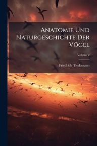Title: Anatomie Und Naturgeschichte Der Vï¿½gel, Author: Friedrich Tiedemann