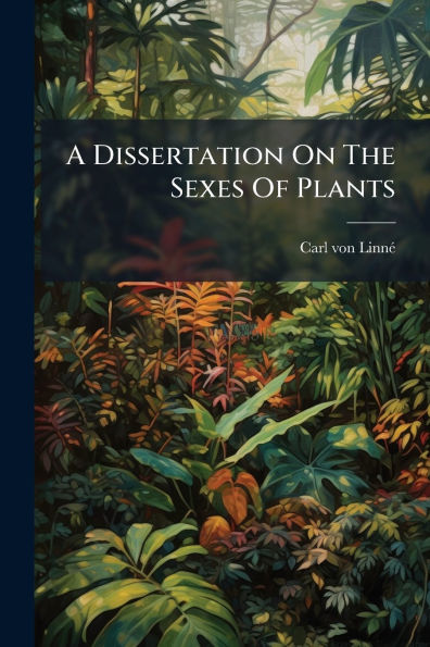 A Dissertation On The Sexes Of Plants
