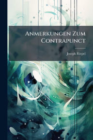 Title: Anmerkungen Zum Contrapunct, Author: Joseph Riepel