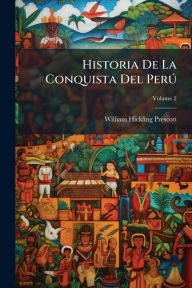 Title: Historia De La Conquista Del PerÃ°, Author: William Hickling Prescott