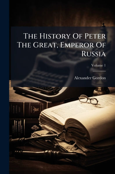 The History Of Peter Great, Emperor Russia